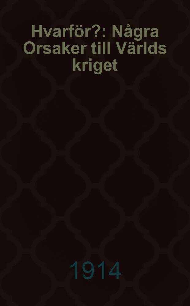 Hvarf&ouml;r? : N&aring;gra Orsaker till V&auml;rlds kriget
