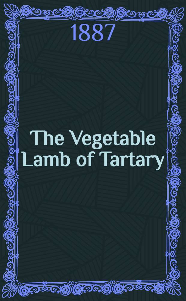 The Vegetable Lamb of Tartary;a Curious Fable of the Cotton Plant