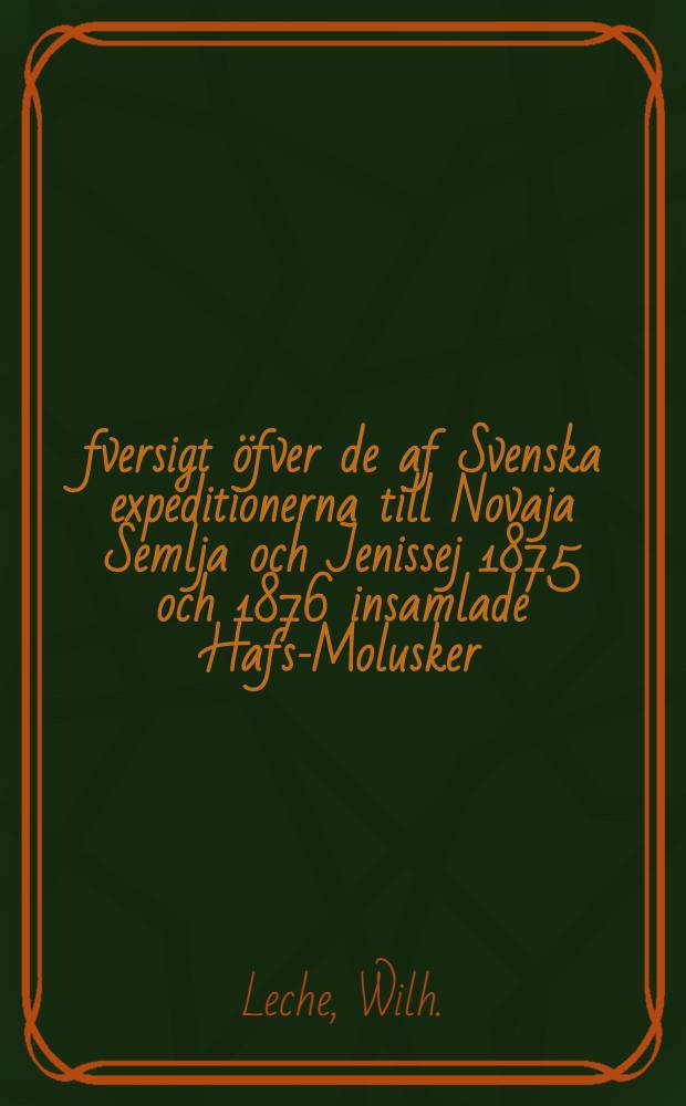 Öfversigt öfver de af Svenska expeditionerna till Novaja Semlja och Jenissej 1875 och 1876 insamlade Hafs-Molusker