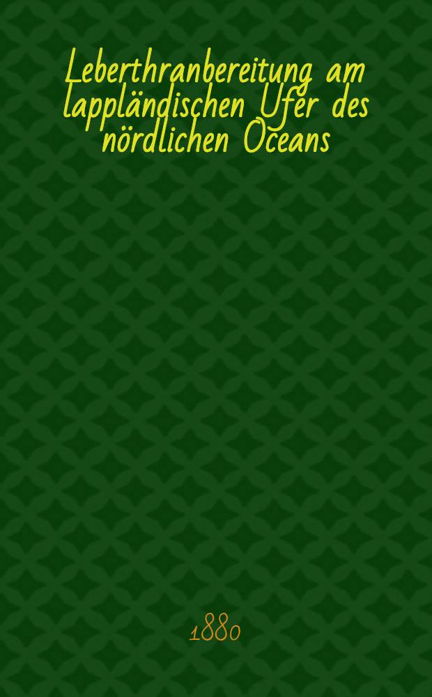 Leberthranbereitung am lappländischen Ufer des nördlichen Oceans