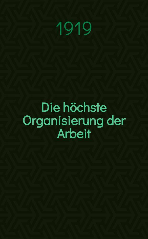 Die höchste Organisierung der Arbeit