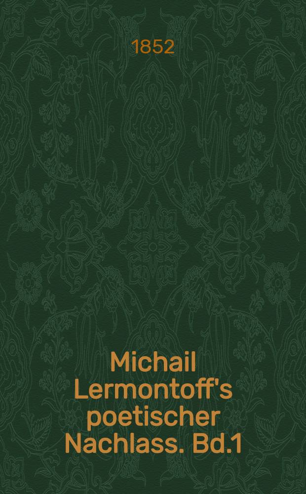 Michail Lermontoff's poetischer Nachlass. Bd.1