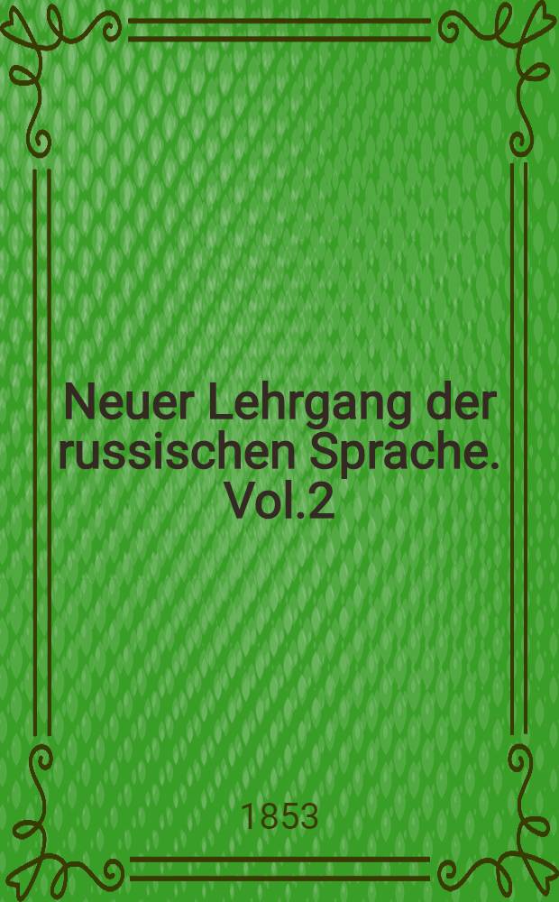 Neuer Lehrgang der russischen Sprache. Vol.2