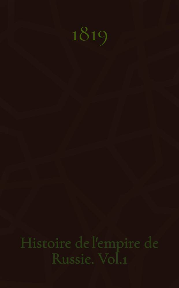 Histoire de l'empire de Russie. Vol.1