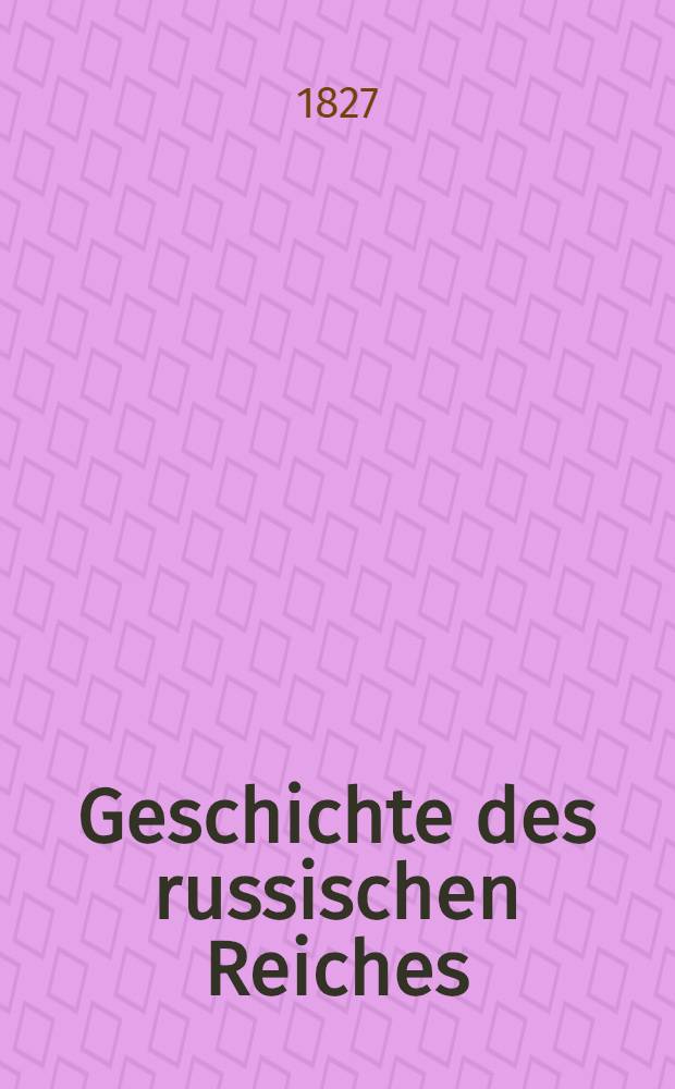 Geschichte des russischen Reiches : Nach der zweiten Original-Ausgabe übersetzt (par Hauenschild et Oldekop). Bd.10