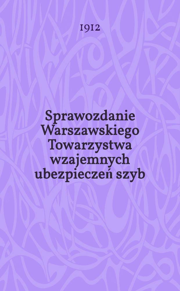 Sprawozdanie Warszawskiego Towarzystwa wzajemnych ubezpieczeń szyb