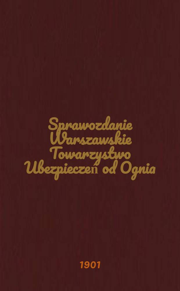 Sprawozdanie Warszawskie Towarzystwo Ubezpieczeń od Ognia