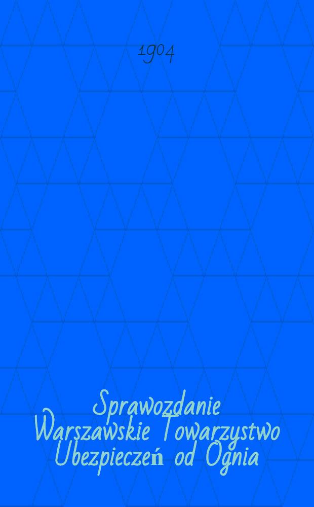 Sprawozdanie Warszawskie Towarzystwo Ubezpieczeń od Ognia