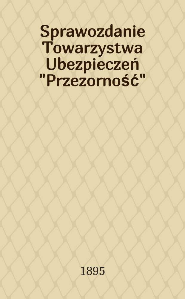 Sprawozdanie Towarzystwa Ubezpieczeń "Przezorność"