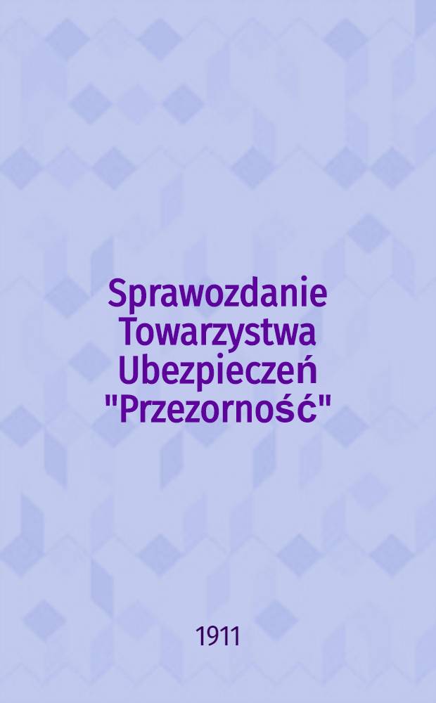 Sprawozdanie Towarzystwa Ubezpieczeń "Przezorność"
