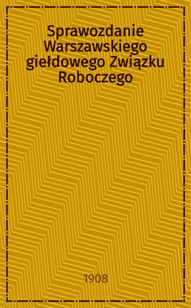 Sprawozdanie Warszawskiego giełdowego Związku Roboczego