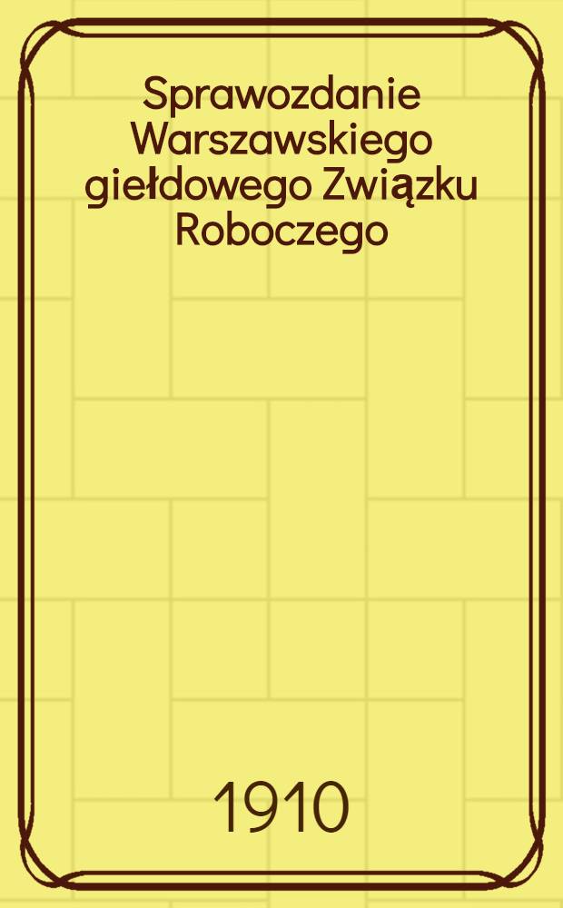 Sprawozdanie Warszawskiego giełdowego Związku Roboczego