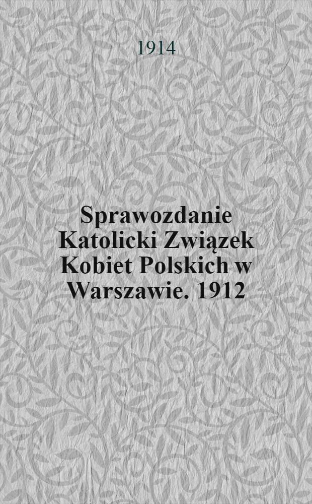 Sprawozdanie Katolicki Związek Kobiet Polskich w Warszawie. 1912/1913