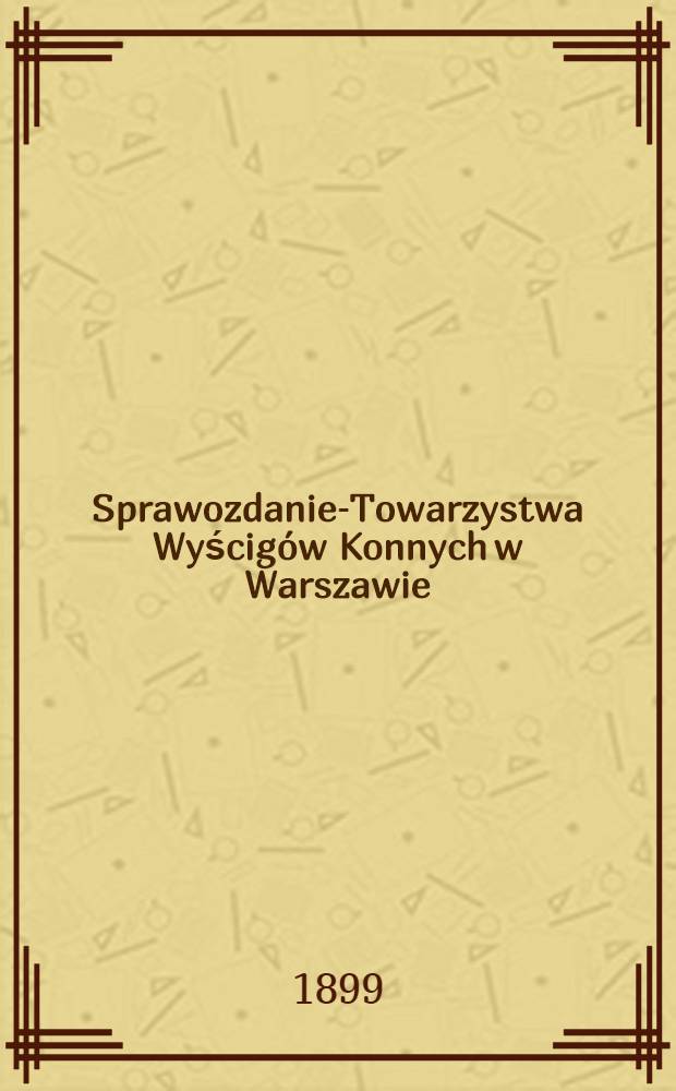 Sprawozdanie-Towarzystwa Wyścigów Konnych w Warszawie