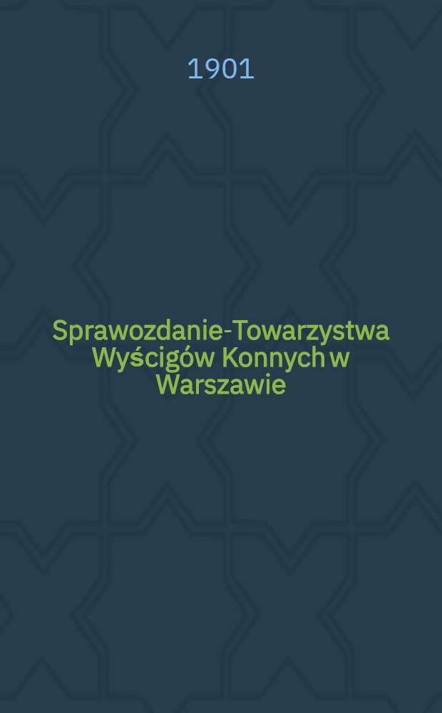 Sprawozdanie-Towarzystwa Wyścigów Konnych w Warszawie