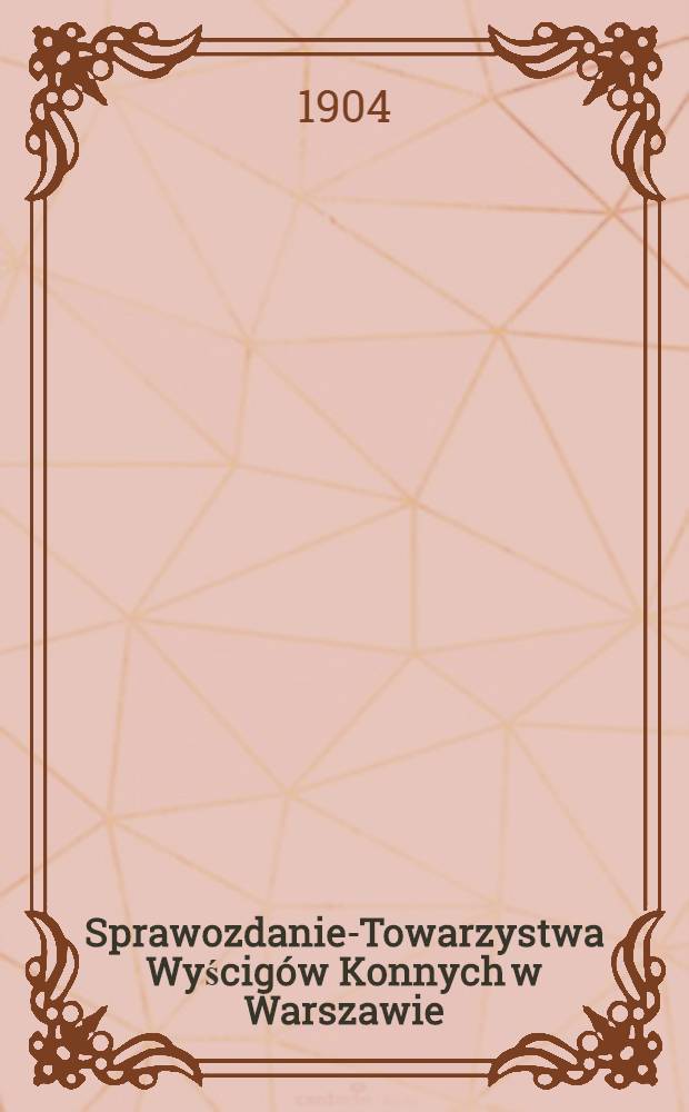 Sprawozdanie-Towarzystwa Wyścigów Konnych w Warszawie