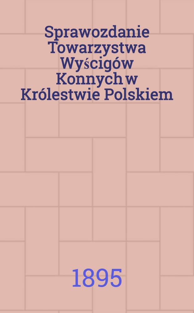 Sprawozdanie Towarzystwa Wyścig&oacute;w Konnych w Kr&oacute;lestwie Polskiem
