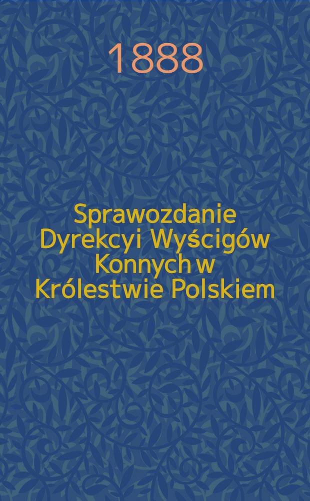 Sprawozdanie Dyrekcyi Wyścigów Konnych w Królestwie Polskiem
