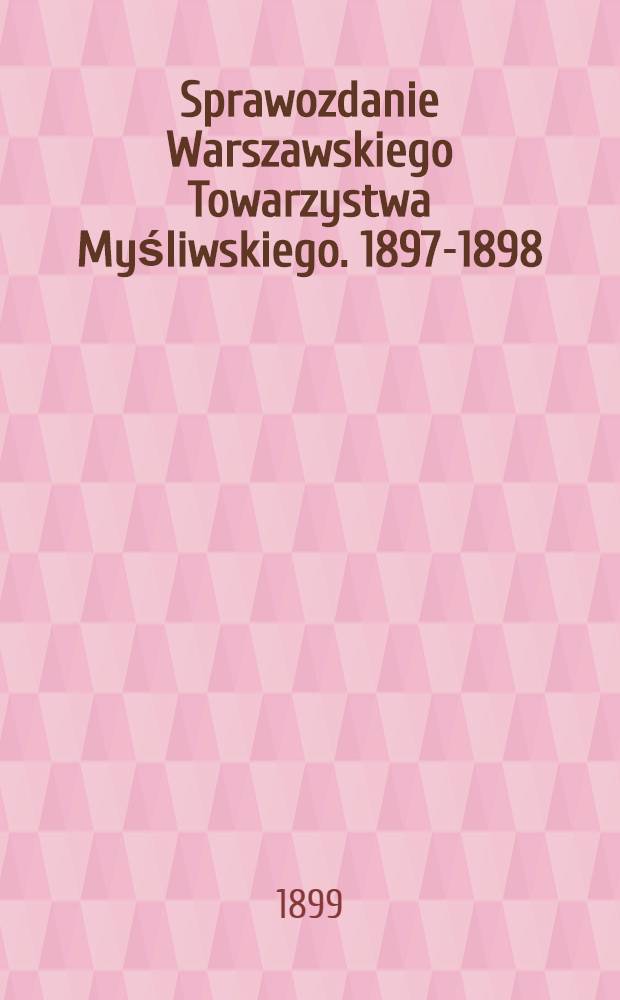 Sprawozdanie Warszawskiego Towarzystwa Myśliwskiego. 1897-1898