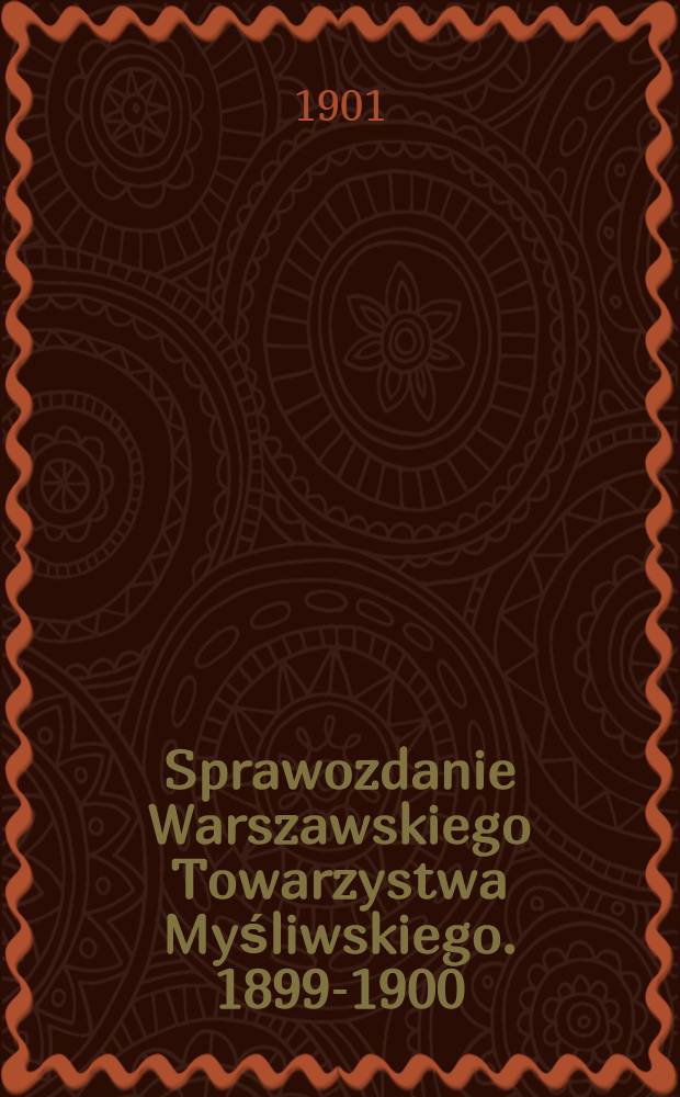 Sprawozdanie Warszawskiego Towarzystwa Myśliwskiego. 1899-1900