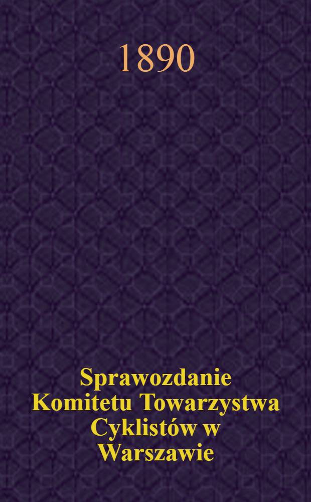 Sprawozdanie Komitetu Towarzystwa Cyklistów w Warszawie
