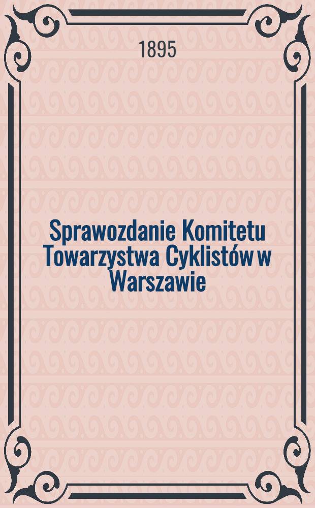 Sprawozdanie Komitetu Towarzystwa Cyklist&oacute;w w Warszawie