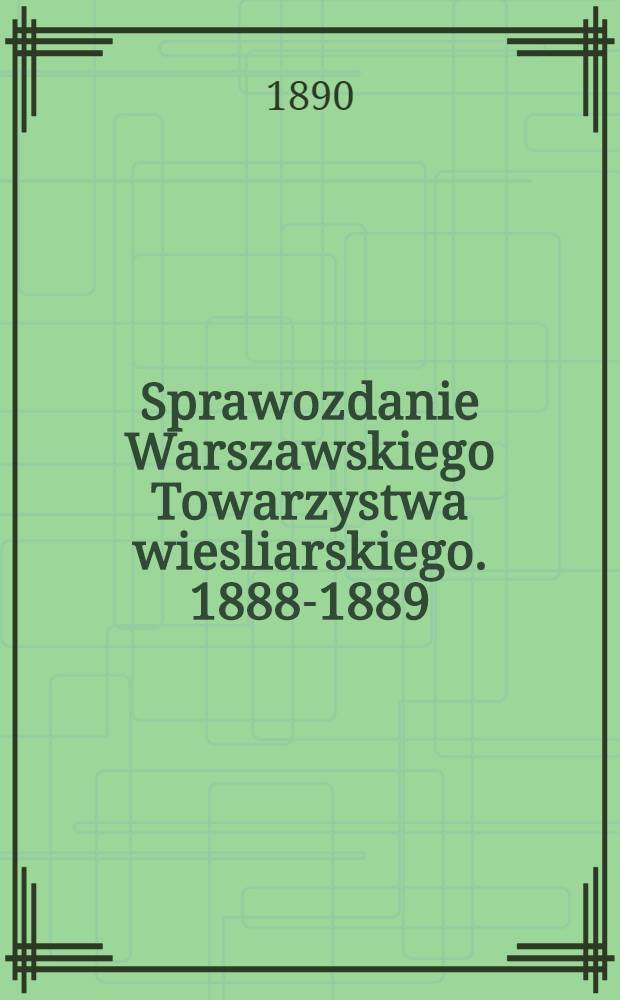 Sprawozdanie Warszawskiego Towarzystwa wiesliarskiego. 1888-1889