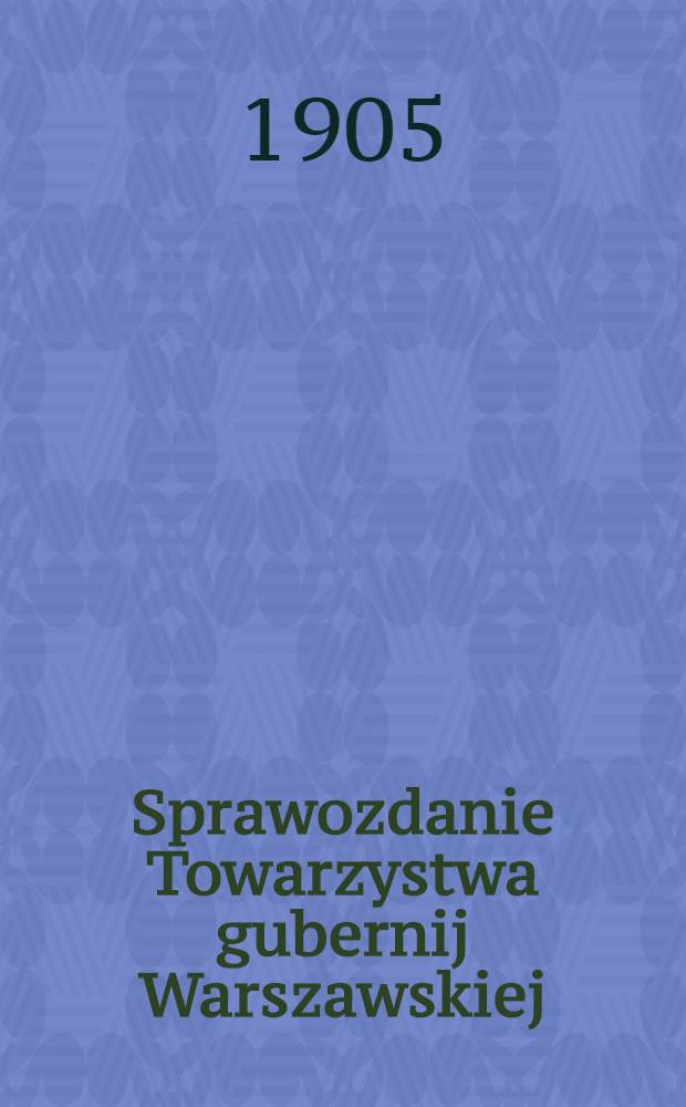 Sprawozdanie Towarzystwa gubernij Warszawskiej