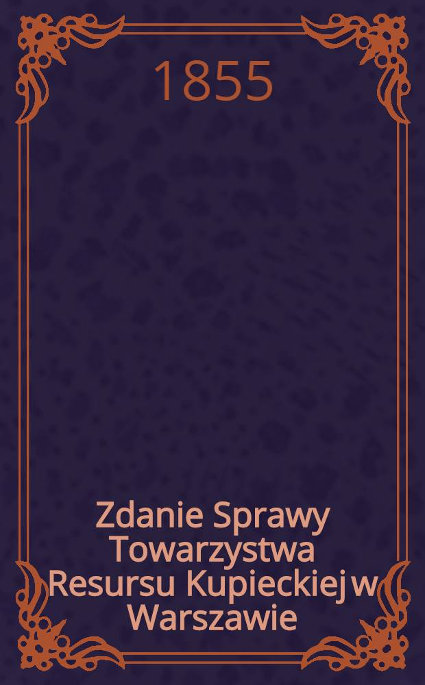 Zdanie Sprawy Towarzystwa Resursu Kupieckiej w Warszawie