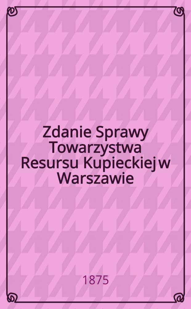 Zdanie Sprawy Towarzystwa Resursu Kupieckiej w Warszawie