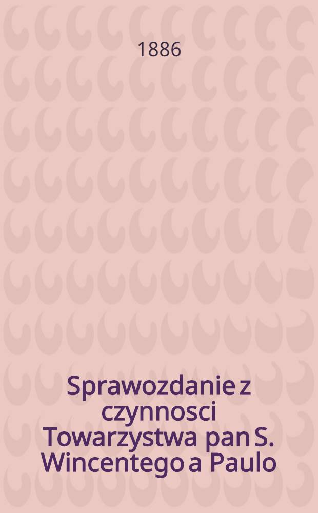 Sprawozdanie z czynnosci Towarzystwa pan S. Wincentego a Paulo