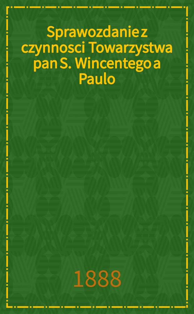 Sprawozdanie z czynnosci Towarzystwa pan S. Wincentego a Paulo
