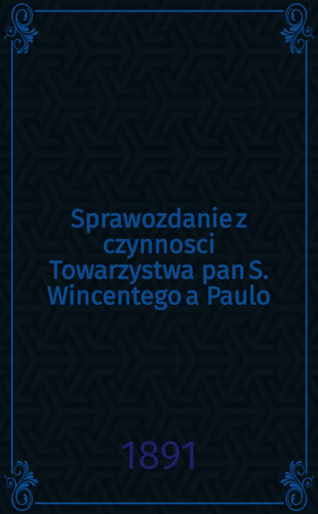 Sprawozdanie z czynnosci Towarzystwa pan S. Wincentego a Paulo