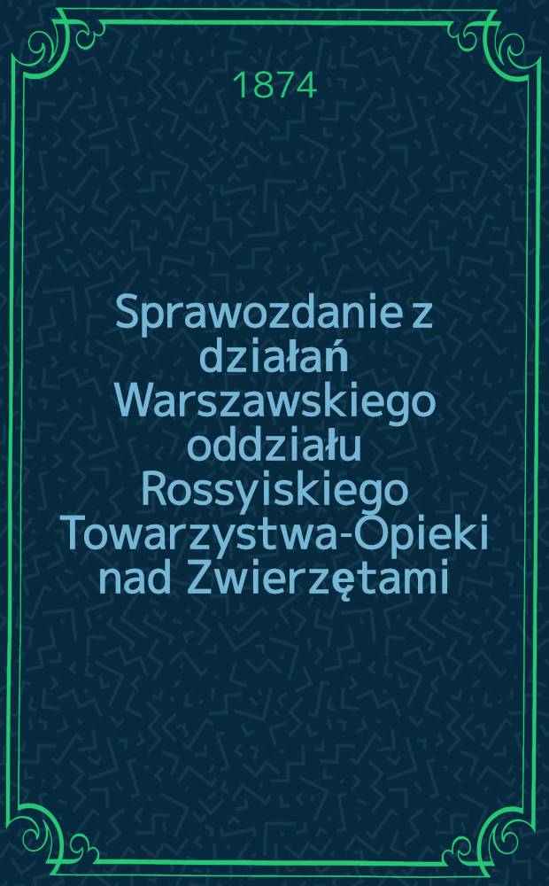 Sprawozdanie z działań Warszawskiego oddziału Rossyiskiego Towarzystwa-Opieki nad Zwierzętami