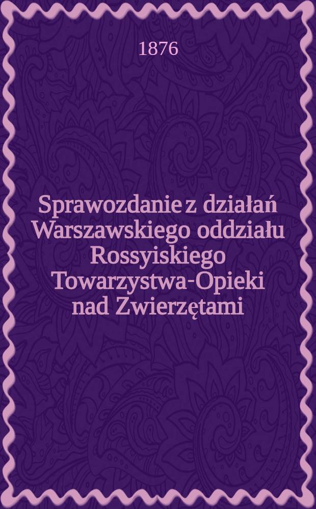 Sprawozdanie z działań Warszawskiego oddziału Rossyiskiego Towarzystwa-Opieki nad Zwierzętami