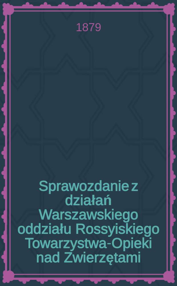 Sprawozdanie z działań Warszawskiego oddziału Rossyiskiego Towarzystwa-Opieki nad Zwierzętami