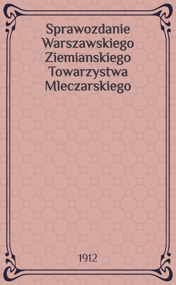 Sprawozdanie Warszawskiego Ziemianskiego Towarzystwa Mleczarskiego