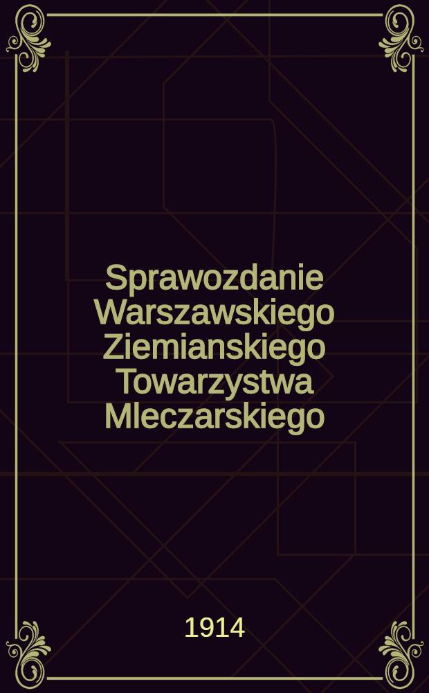 Sprawozdanie Warszawskiego Ziemianskiego Towarzystwa Mleczarskiego