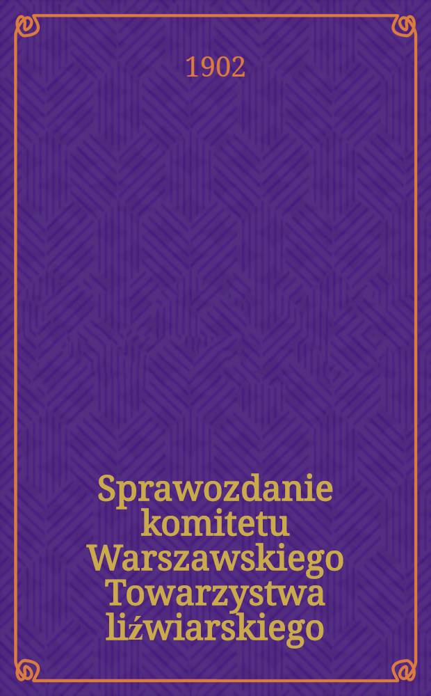 Sprawozdanie komitetu Warszawskiego Towarzystwa liźwiarskiego