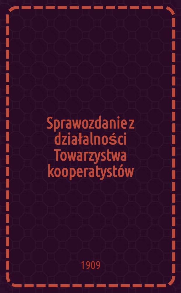 Sprawozdanie z działalności Towarzystwa kooperatystów