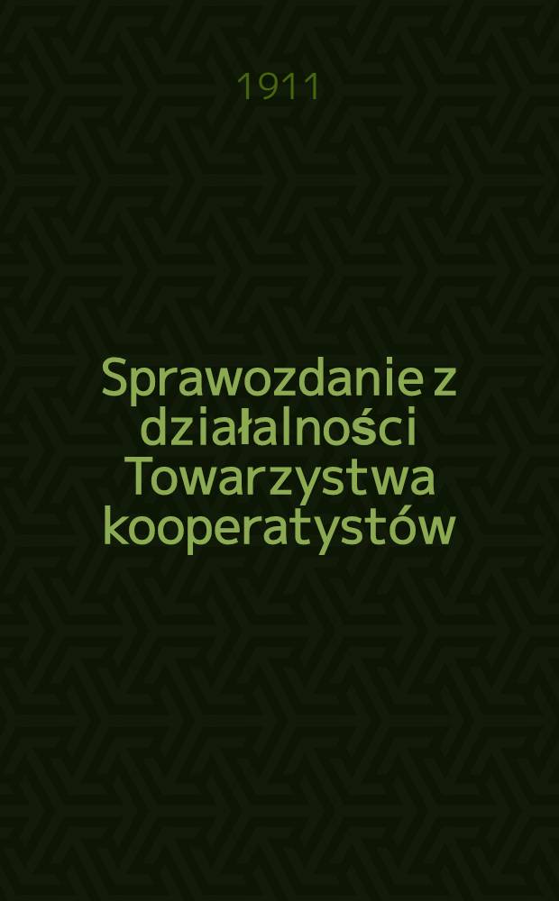 Sprawozdanie z działalności Towarzystwa kooperatyst&oacute;w