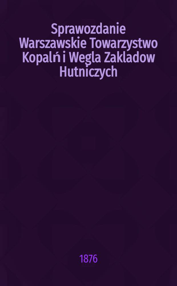 Sprawozdanie Warszawskie Towarzystwo Kopalń i Wegla Zakladow Hutniczych
