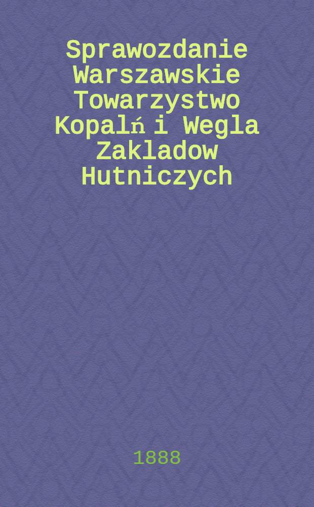 Sprawozdanie Warszawskie Towarzystwo Kopalń i Wegla Zakladow Hutniczych