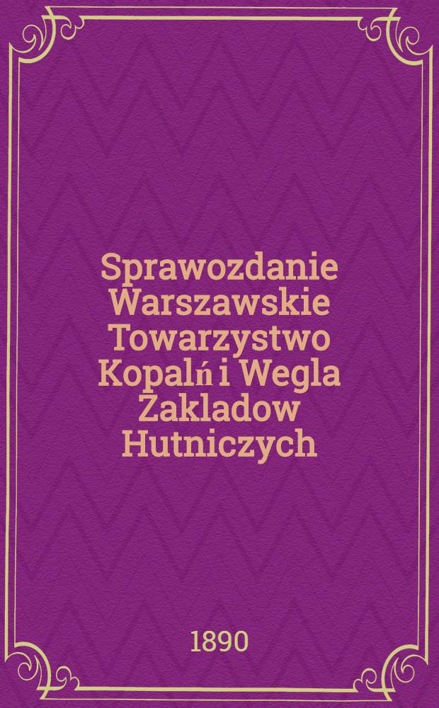 Sprawozdanie Warszawskie Towarzystwo Kopalń i Wegla Zakladow Hutniczych