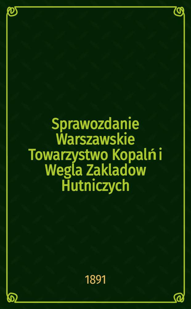 Sprawozdanie Warszawskie Towarzystwo Kopalń i Wegla Zakladow Hutniczych