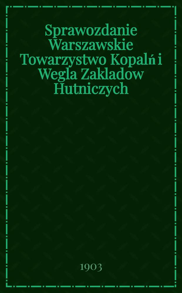 Sprawozdanie Warszawskie Towarzystwo Kopalń i Wegla Zakladow Hutniczych