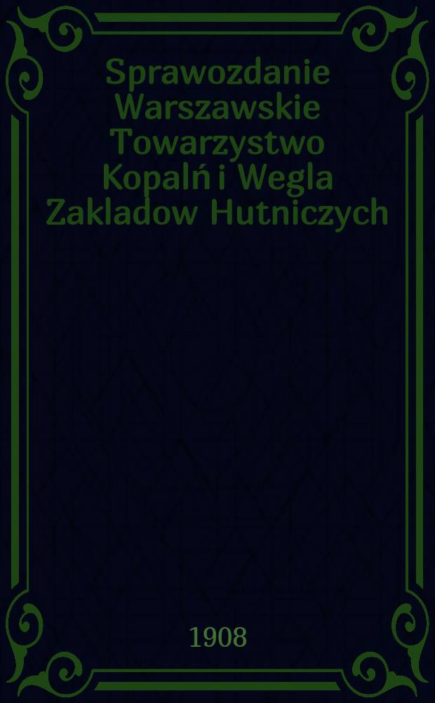 Sprawozdanie Warszawskie Towarzystwo Kopalń i Wegla Zakladow Hutniczych