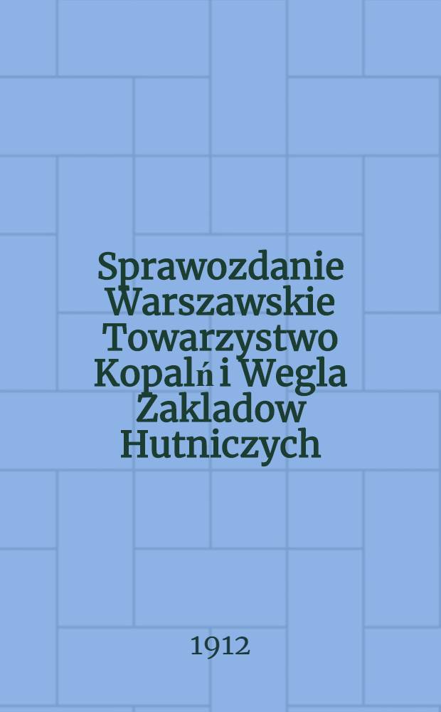 Sprawozdanie Warszawskie Towarzystwo Kopalń i Wegla Zakladow Hutniczych