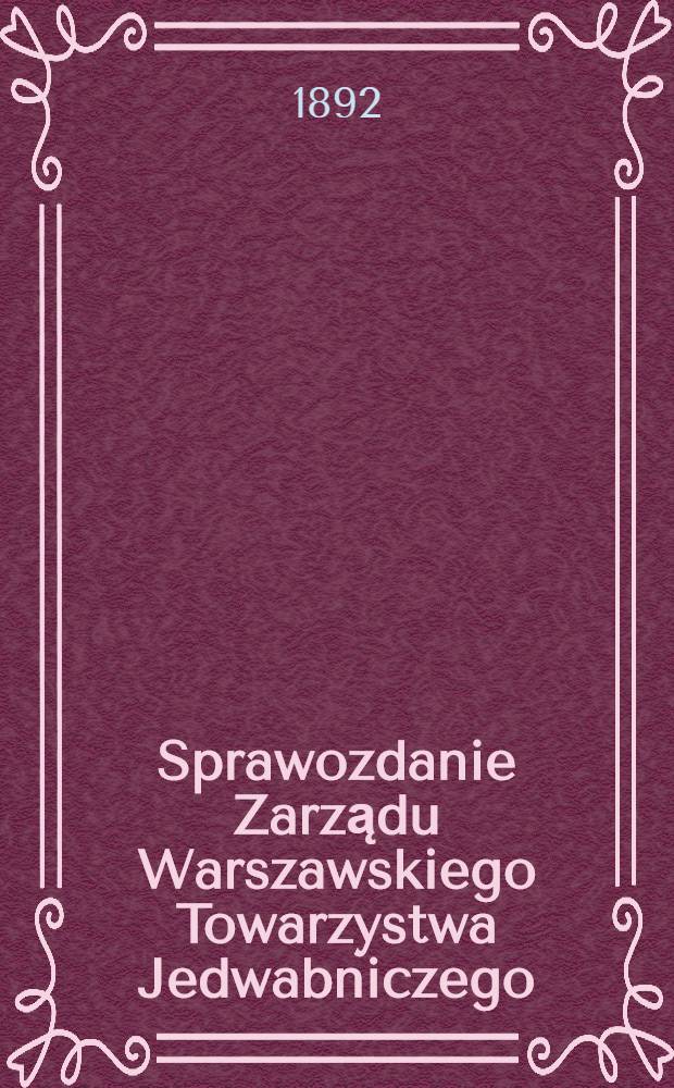 Sprawozdanie Zarządu Warszawskiego Towarzystwa Jedwabniczego