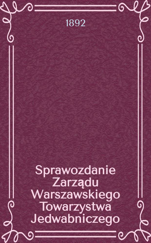 Sprawozdanie Zarządu Warszawskiego Towarzystwa Jedwabniczego